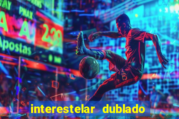 interestelar dublado 4k interestelar filme completo dublado