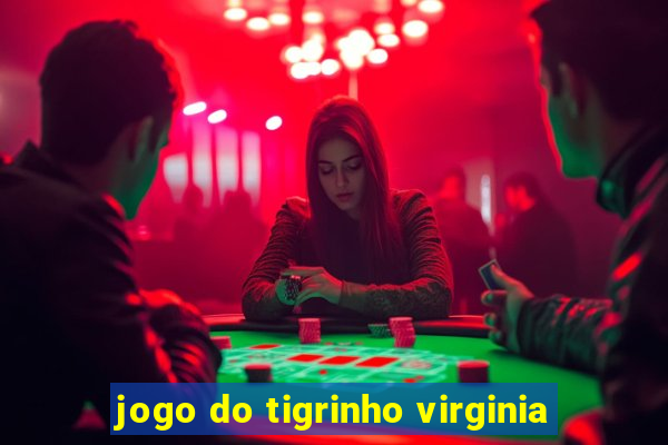 jogo do tigrinho virginia