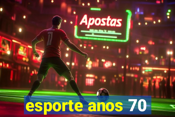 esporte anos 70