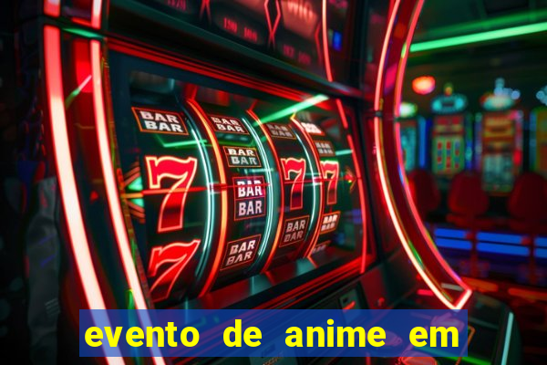 evento de anime em sp hoje