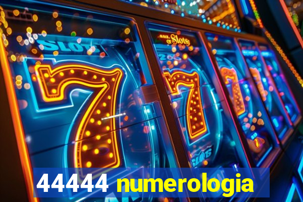 44444 numerologia