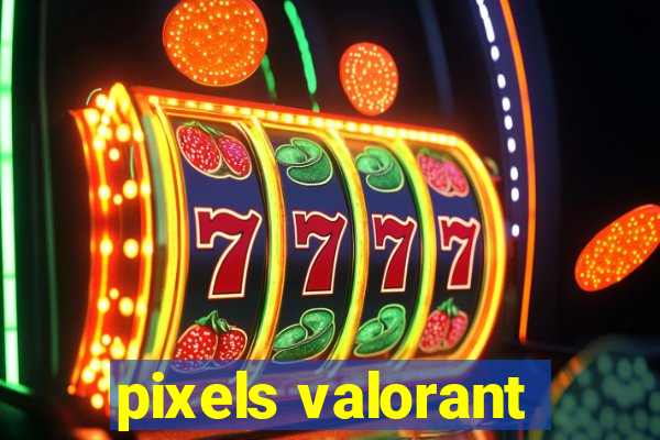 pixels valorant