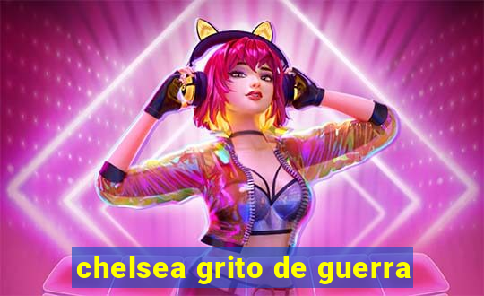 chelsea grito de guerra