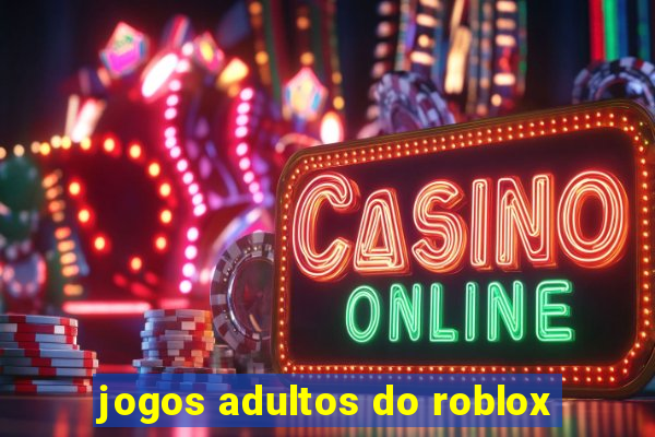 jogos adultos do roblox