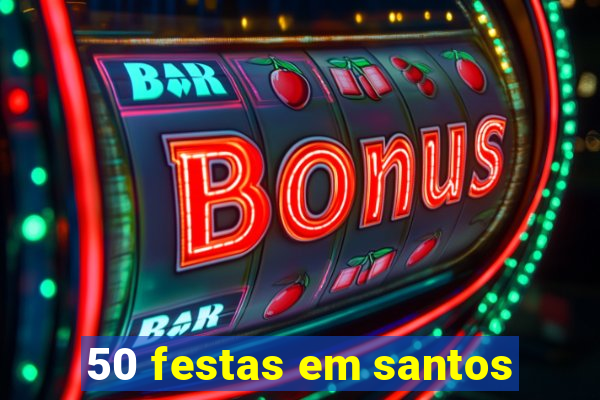 50 festas em santos