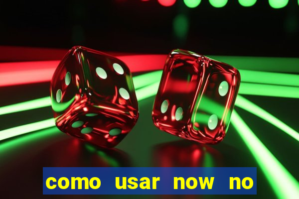 como usar now no big win