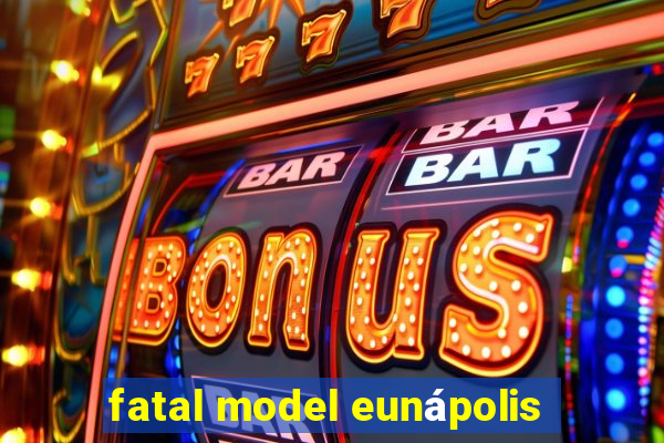 fatal model eunápolis