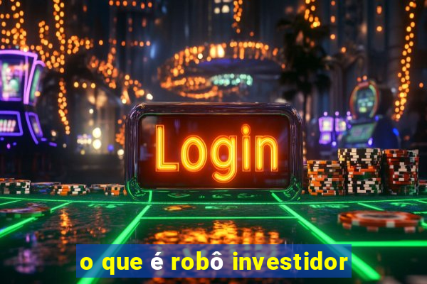 o que é robô investidor