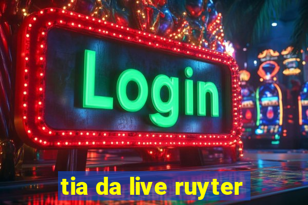 tia da live ruyter