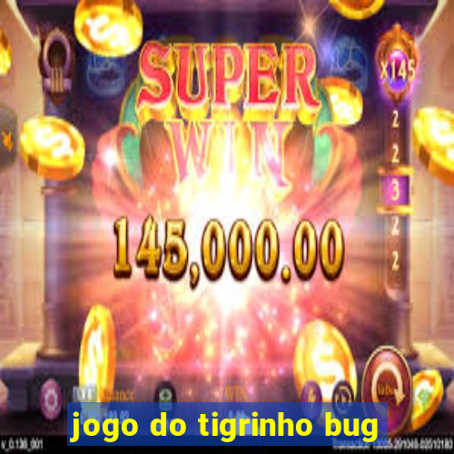 jogo do tigrinho bug