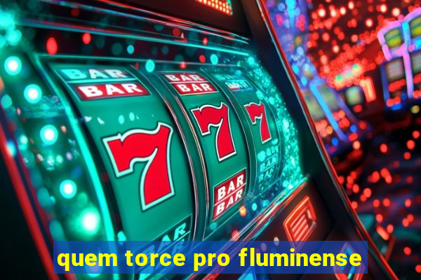 quem torce pro fluminense