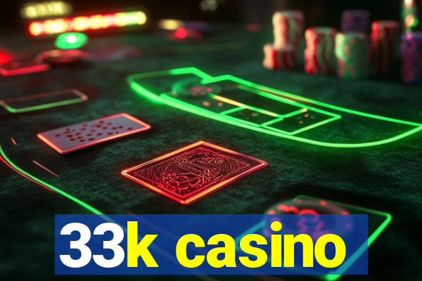 33k casino