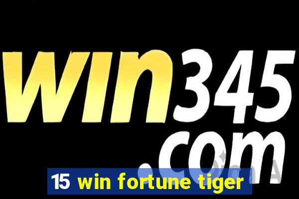 15 win fortune tiger