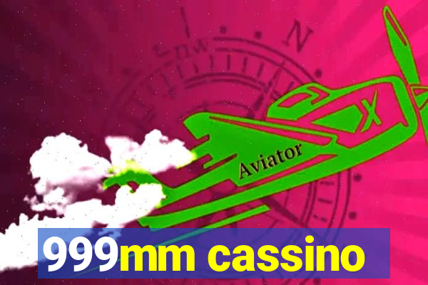 999mm cassino