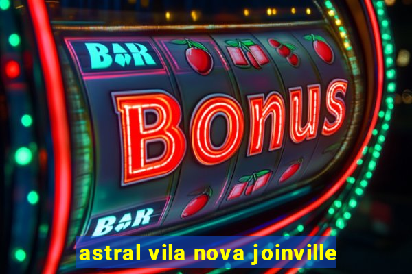 astral vila nova joinville