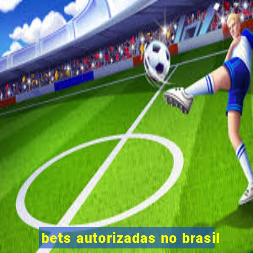 bets autorizadas no brasil