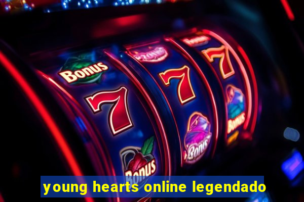 young hearts online legendado