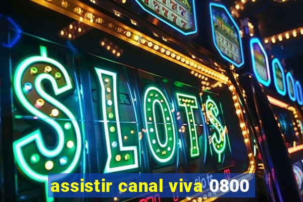 assistir canal viva 0800