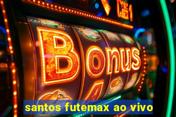 santos futemax ao vivo