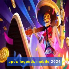 apex legends mobile 2024