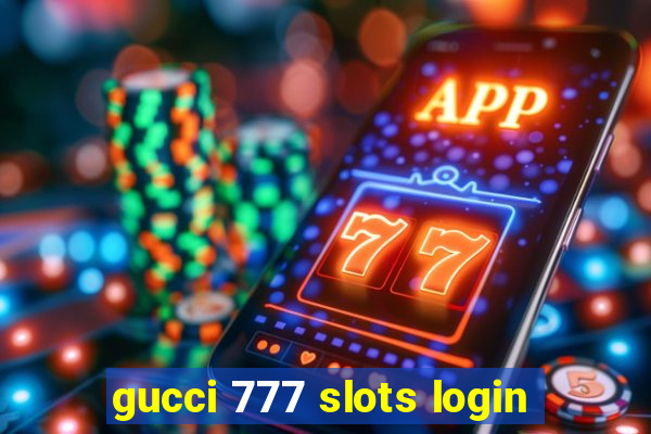 gucci 777 slots login