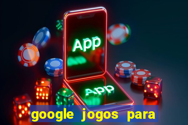 google jogos para ganhar dinheiro