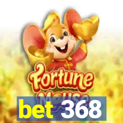 bet 368