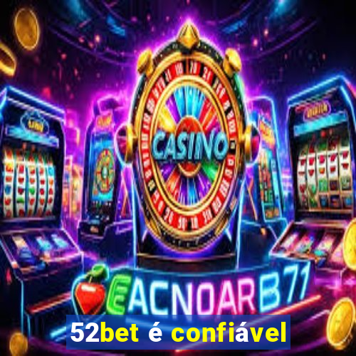 52bet é confiável