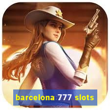 barcelona 777 slots