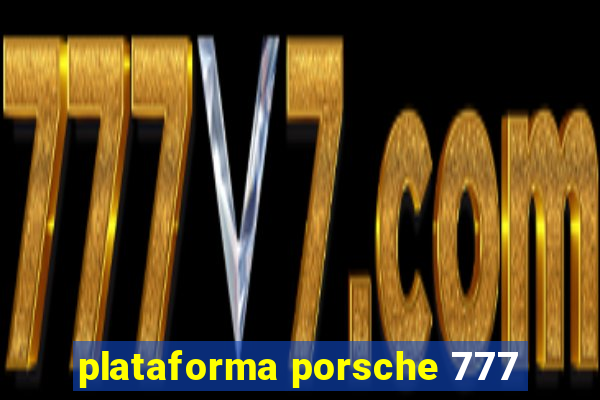 plataforma porsche 777