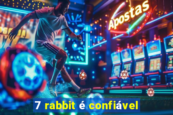 7 rabbit é confiável