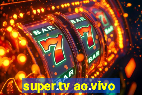 super.tv ao.vivo