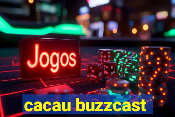 cacau buzzcast