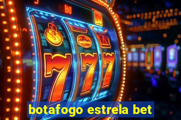 botafogo estrela bet