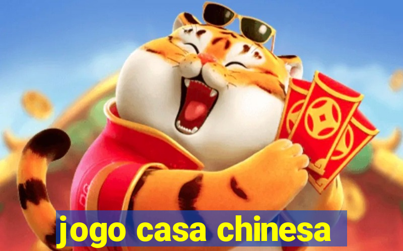 jogo casa chinesa