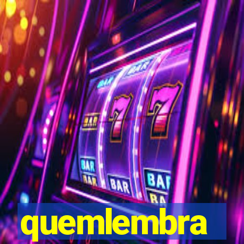 quemlembra