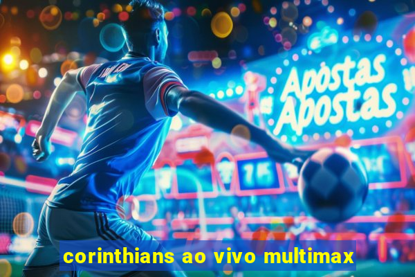 corinthians ao vivo multimax