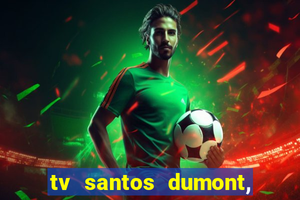 tv santos dumont, 431, centro