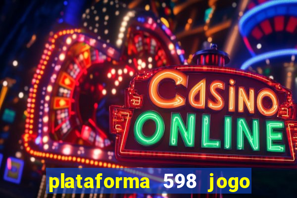 plataforma 598 jogo é confiável