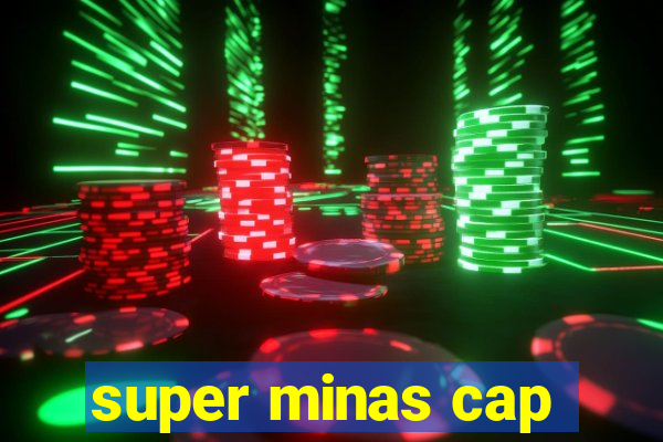 super minas cap