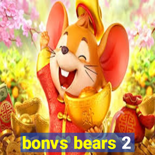 bonvs bears 2