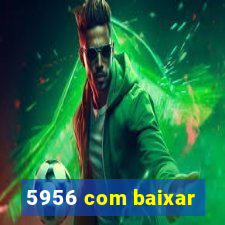 5956 com baixar