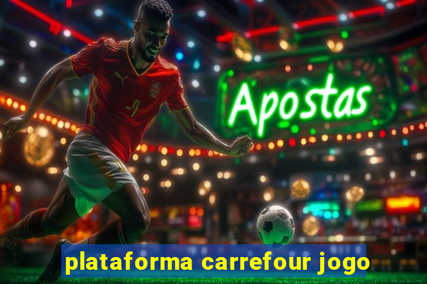 plataforma carrefour jogo