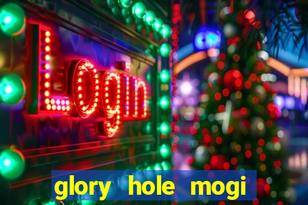 glory hole mogi das cruzes