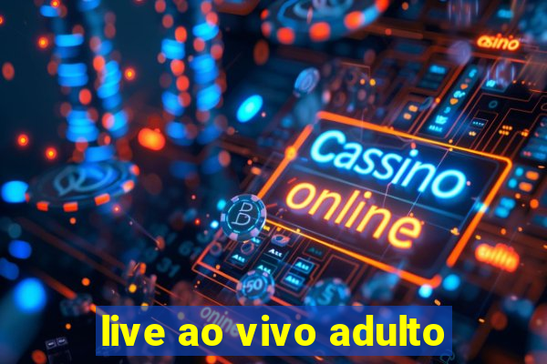 live ao vivo adulto