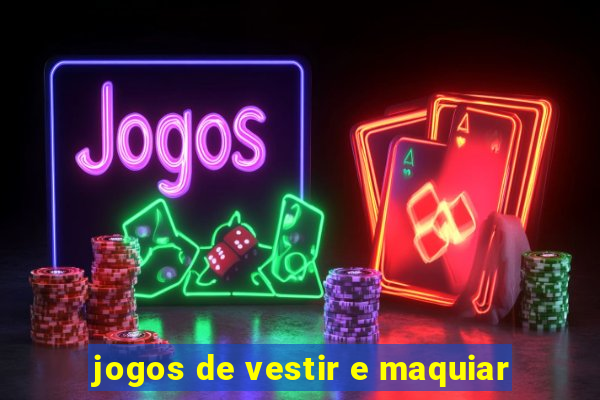 jogos de vestir e maquiar