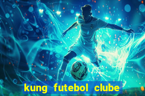 kung futebol clube dublado completo