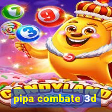 pipa combate 3d