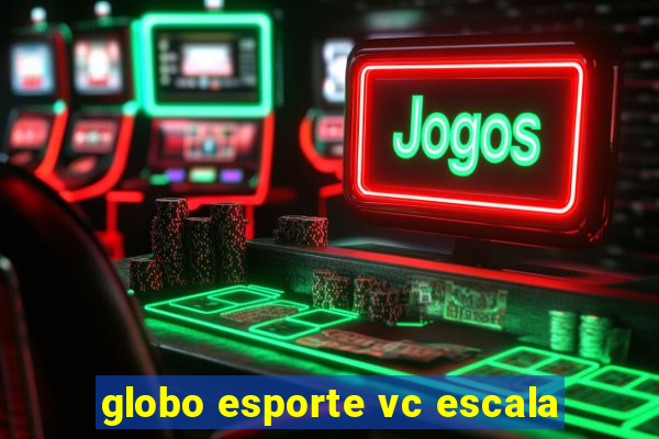 globo esporte vc escala