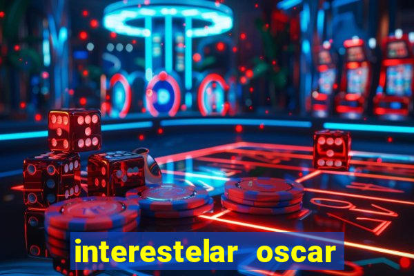 interestelar oscar interestelar quantos oscar